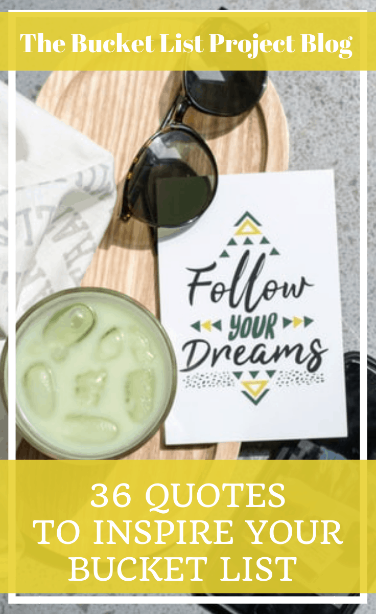 36 Quotes to Inspire Your Bucket List The Bucket List Project